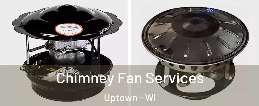 Chimney Fan Services Uptown - WI