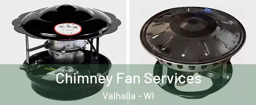 Chimney Fan Services Valhalla - WI