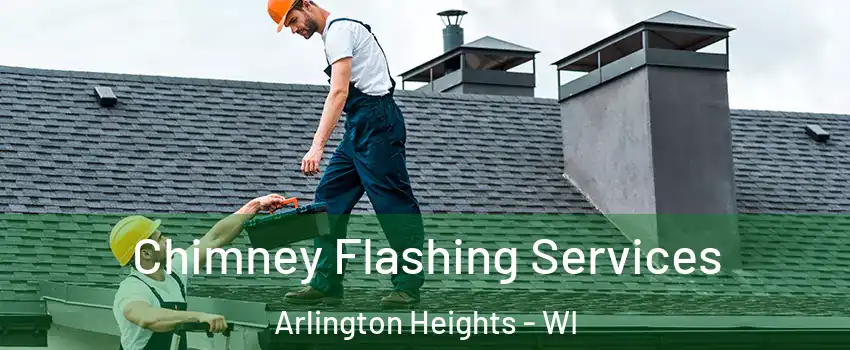 Chimney Flashing Services Arlington Heights - WI