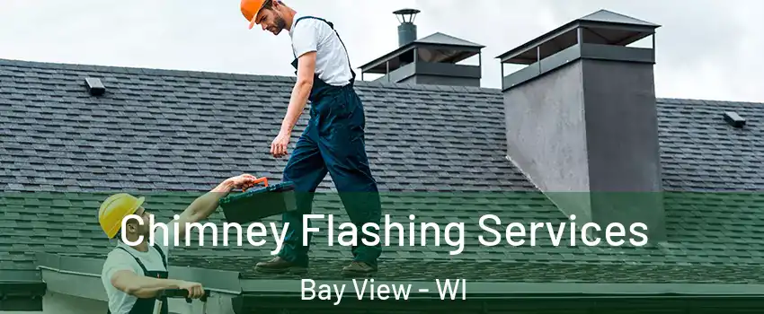 Chimney Flashing Services Bay View - WI