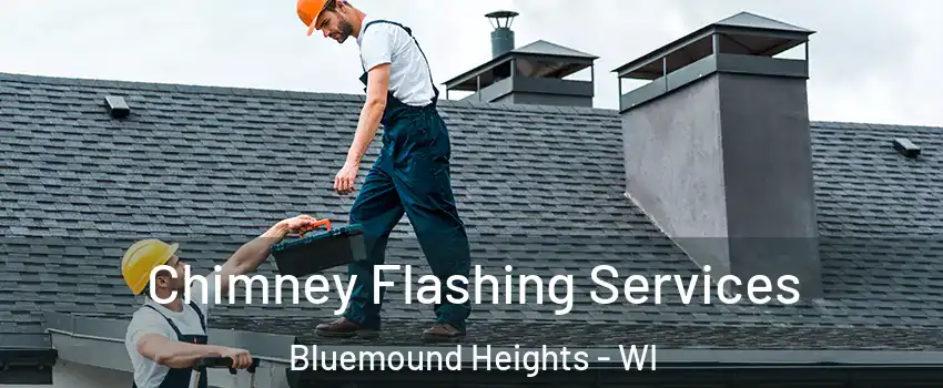 Chimney Flashing Services Bluemound Heights - WI