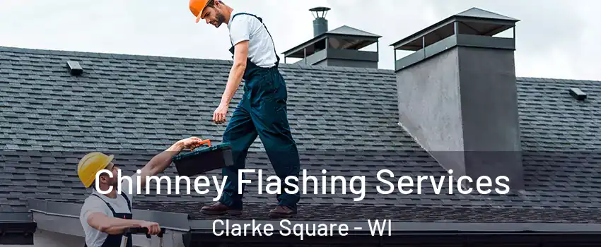 Chimney Flashing Services Clarke Square - WI