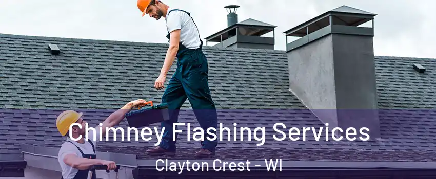 Chimney Flashing Services Clayton Crest - WI