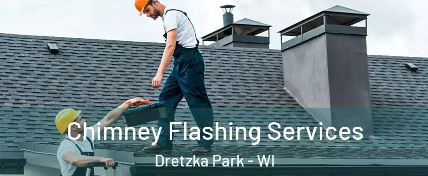 Chimney Flashing Services Dretzka Park - WI