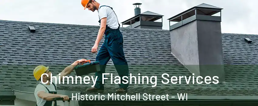 Chimney Flashing Services Historic Mitchell Street - WI