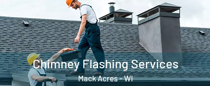 Chimney Flashing Services Mack Acres - WI