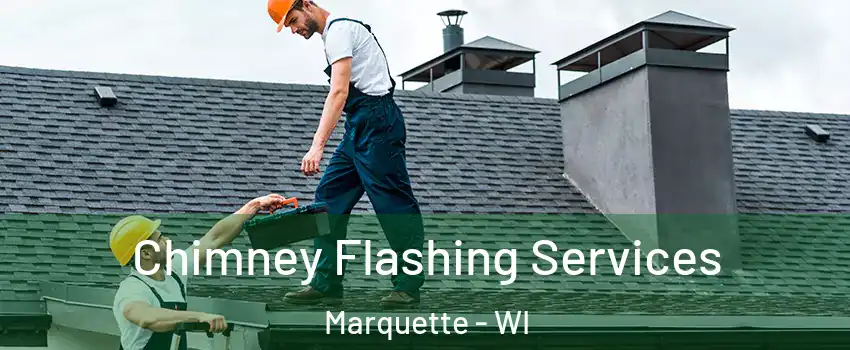 Chimney Flashing Services Marquette - WI