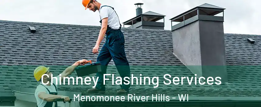 Chimney Flashing Services Menomonee River Hills - WI