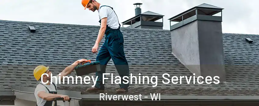 Chimney Flashing Services Riverwest - WI