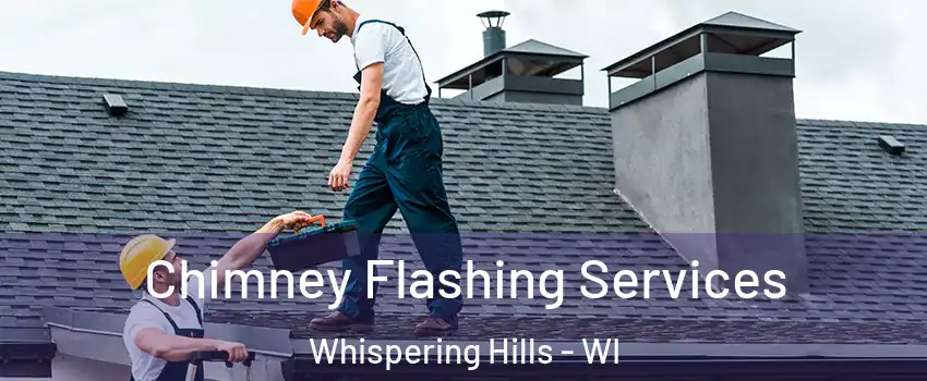 Chimney Flashing Services Whispering Hills - WI