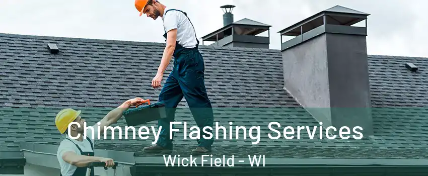 Chimney Flashing Services Wick Field - WI