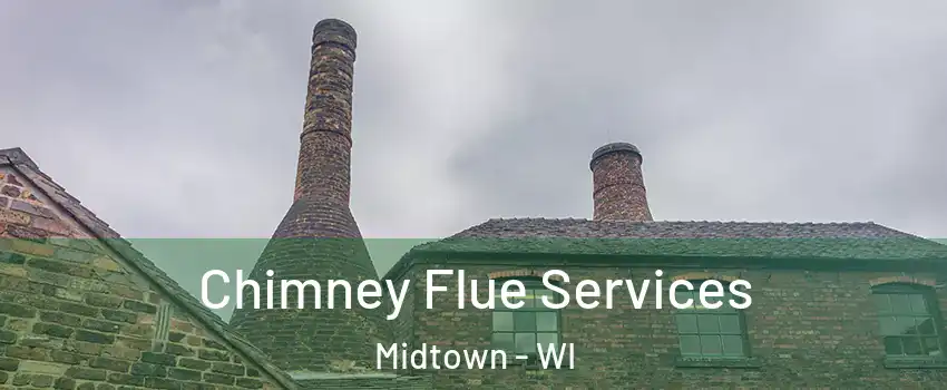 Chimney Flue Services Midtown - WI