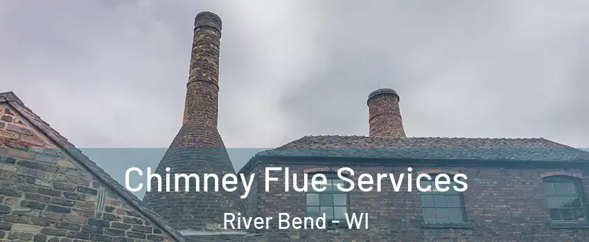 Chimney Flue Services River Bend - WI