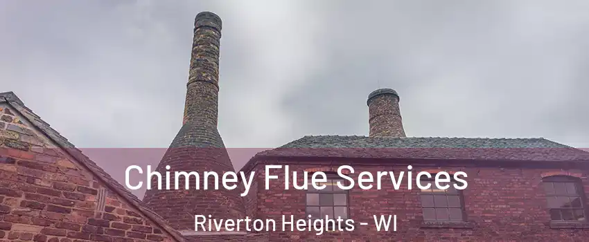 Chimney Flue Services Riverton Heights - WI