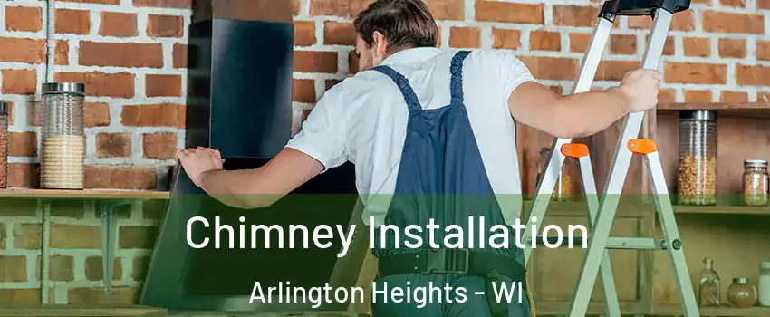 Chimney Installation Arlington Heights - WI