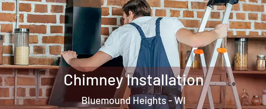 Chimney Installation Bluemound Heights - WI