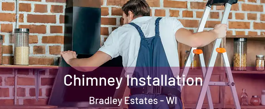 Chimney Installation Bradley Estates - WI