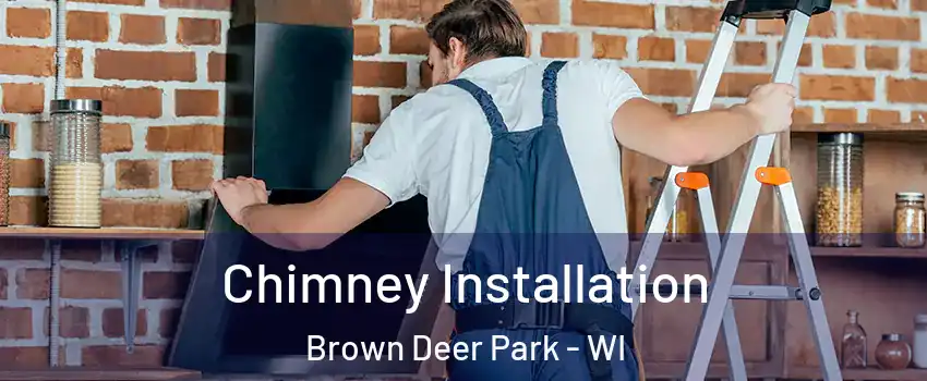 Chimney Installation Brown Deer Park - WI