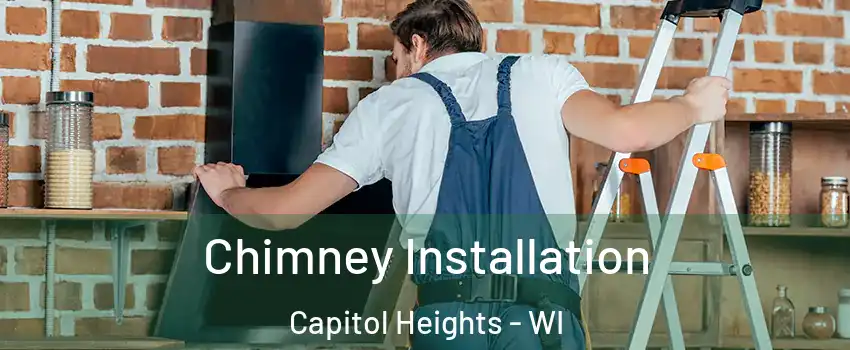 Chimney Installation Capitol Heights - WI