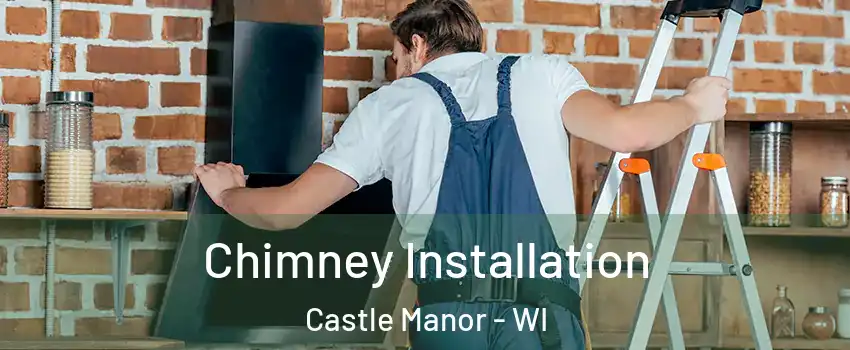 Chimney Installation Castle Manor - WI