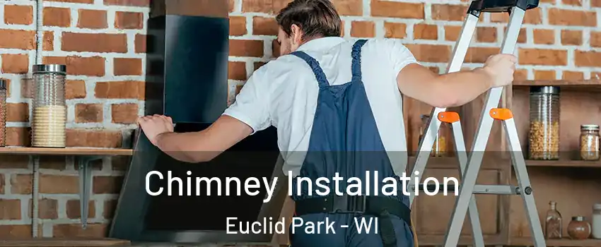 Chimney Installation Euclid Park - WI