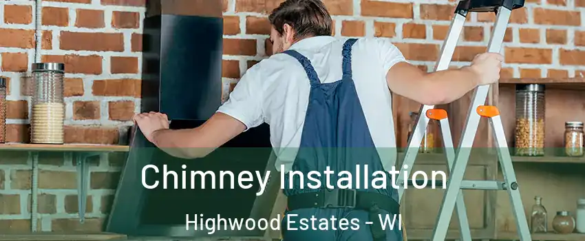 Chimney Installation Highwood Estates - WI