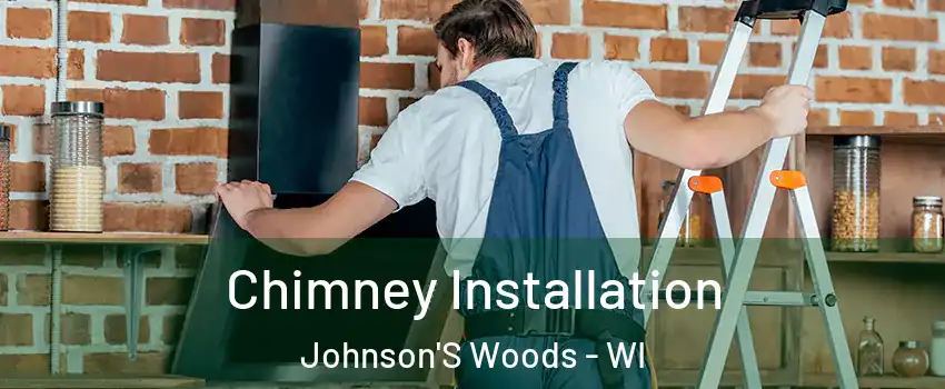 Chimney Installation Johnson'S Woods - WI