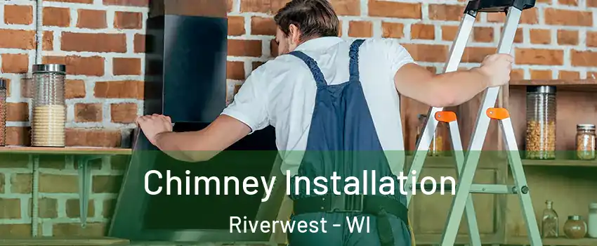 Chimney Installation Riverwest - WI