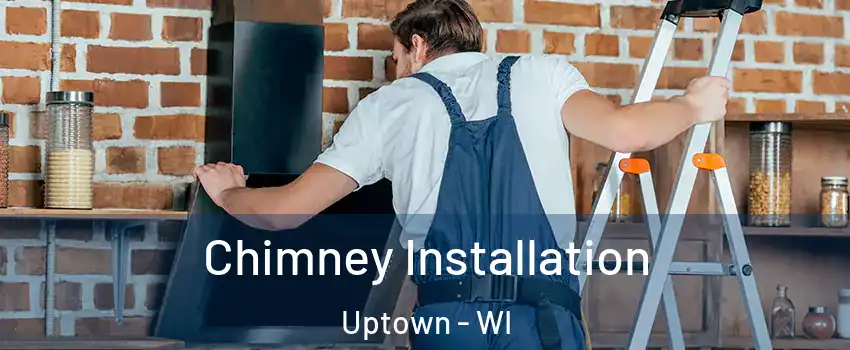 Chimney Installation Uptown - WI