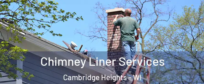 Chimney Liner Services Cambridge Heights - WI