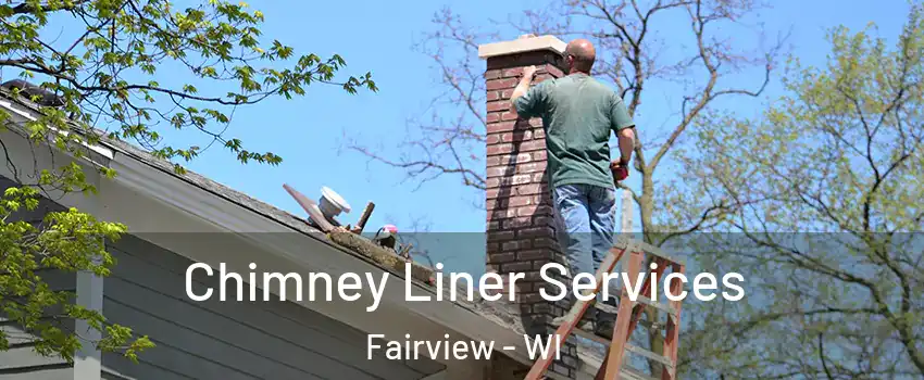 Chimney Liner Services Fairview - WI