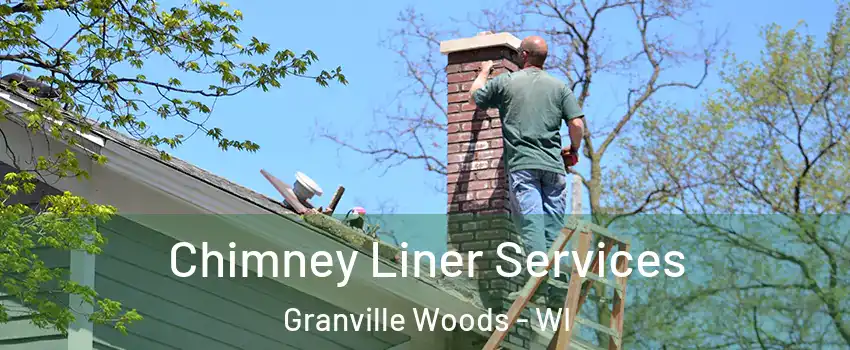 Chimney Liner Services Granville Woods - WI