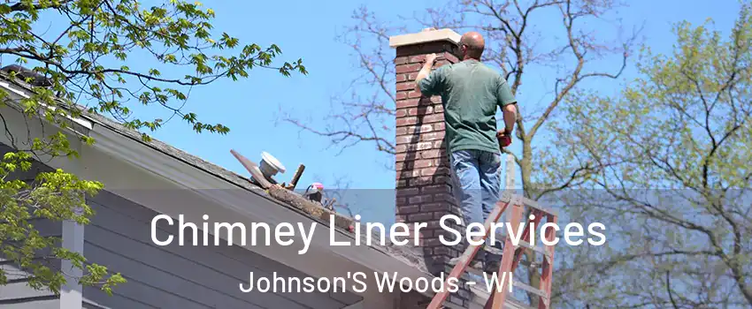 Chimney Liner Services Johnson'S Woods - WI