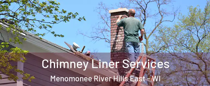 Chimney Liner Services Menomonee River Hills East - WI