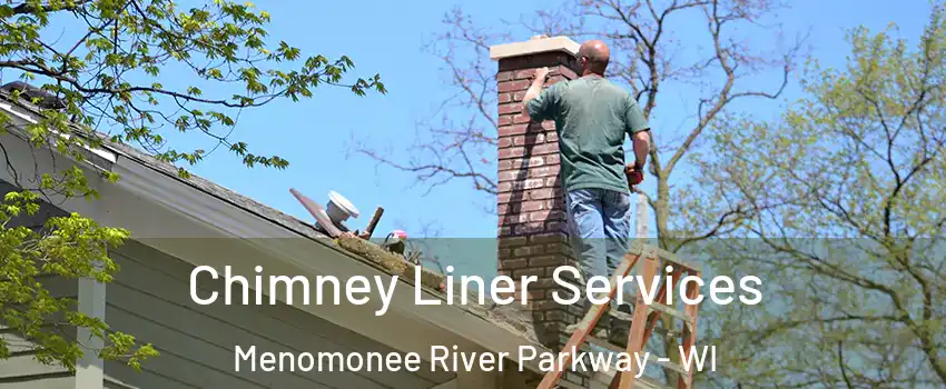 Chimney Liner Services Menomonee River Parkway - WI