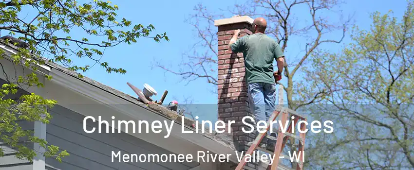 Chimney Liner Services Menomonee River Valley - WI