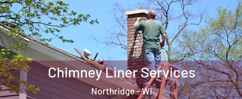 Chimney Liner Services Northridge - WI