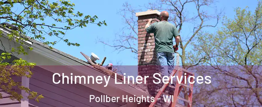 Chimney Liner Services Pollber Heights - WI