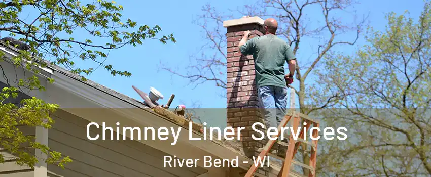 Chimney Liner Services River Bend - WI