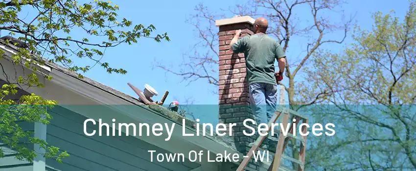 Chimney Liner Services Town Of Lake - WI