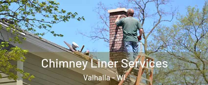 Chimney Liner Services Valhalla - WI