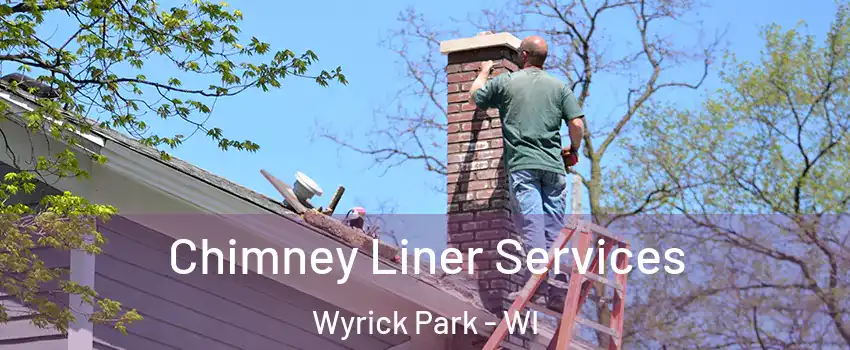 Chimney Liner Services Wyrick Park - WI