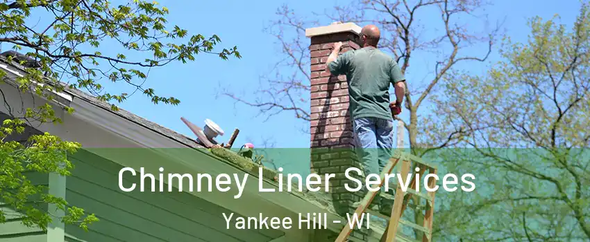 Chimney Liner Services Yankee Hill - WI