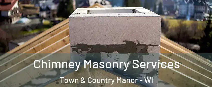 Chimney Masonry Services Town & Country Manor - WI