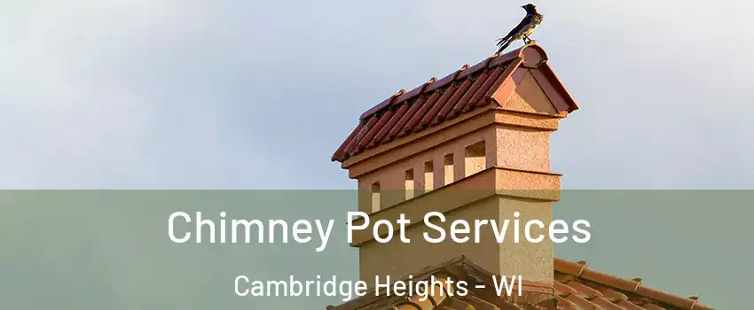 Chimney Pot Services Cambridge Heights - WI