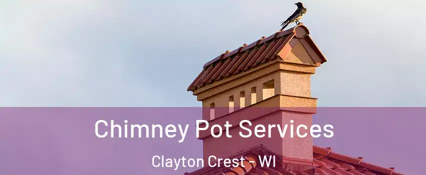 Chimney Pot Services Clayton Crest - WI