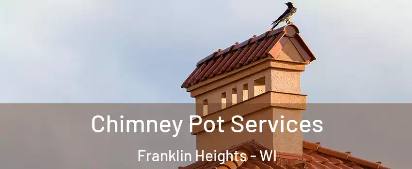 Chimney Pot Services Franklin Heights - WI