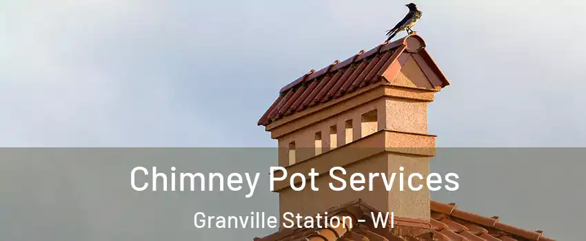 Chimney Pot Services Granville Station - WI