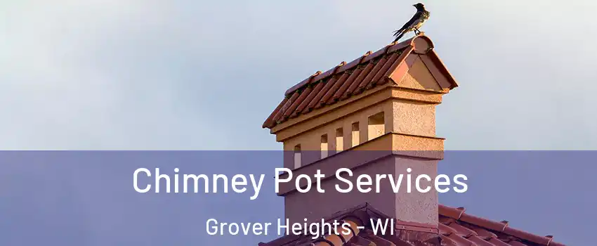 Chimney Pot Services Grover Heights - WI