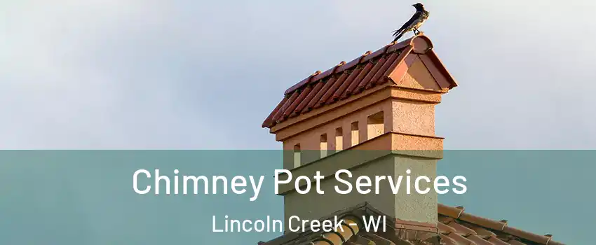 Chimney Pot Services Lincoln Creek - WI